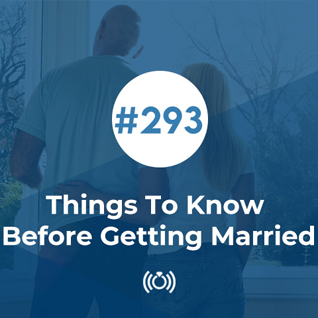 293: Things To Know Before Getting Married